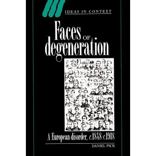 Faces of Degeneration: A European Disorder, 1848-1918 - Paperback