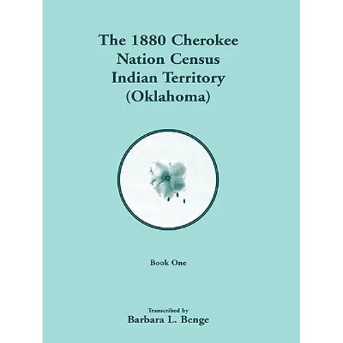 1880 Cherokee Nation Census, Indian Territory (Oklahoma) VOLUME 1 ONLY - Paperback