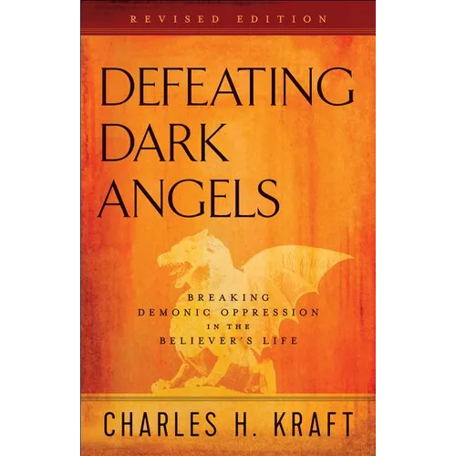 Defeating Dark Angels: Breaking Demonic Oppression in the Believer's Life - Paperback