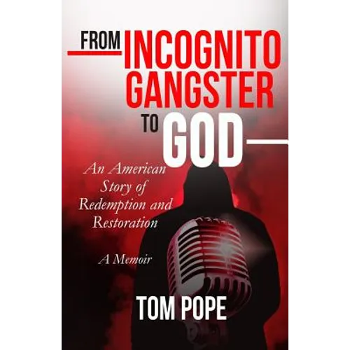 From Incognito Gangster To God: An American Story of Redemption and Restoration - Paperback
