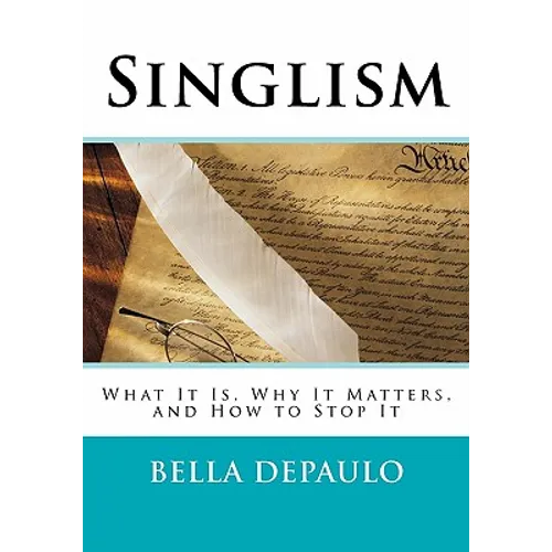 Singlism: What It Is, Why It Matters, and How to Stop It - Paperback
