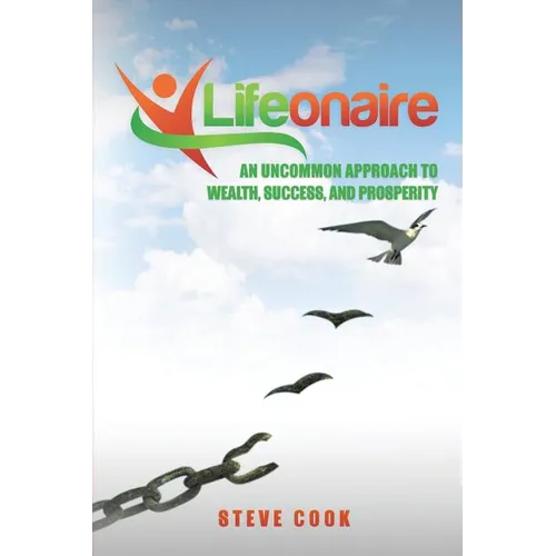 Lifeonaire: An Uncommon Approach to Wealth, Success, and Prosperity - Paperback