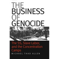The Business of Genocide: The Ss, Slave Labor, and the Concentration Camps