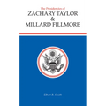 The Presidencies of Zachary Taylor and Millard Fillmore