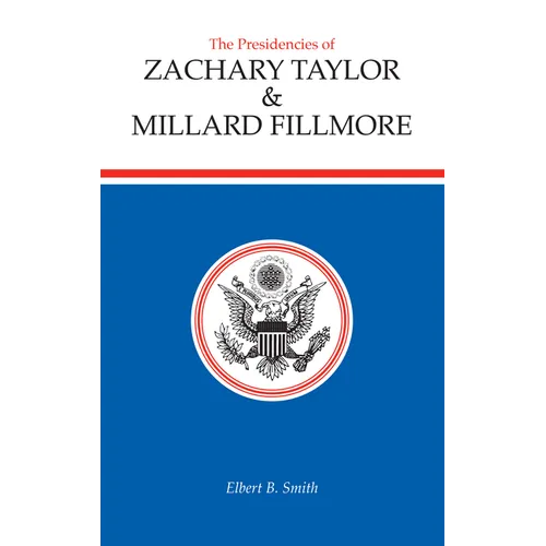 The Presidencies of Zachary Taylor and Millard Fillmore - Hardcover