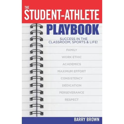 The Student-Athlete Playbook: Success in the Classroom, Sports & Life!