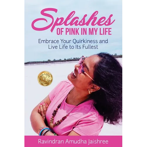 Splashes of Pink in My Life: Embrace Your Quirkiness and Live Life to Its Fullest