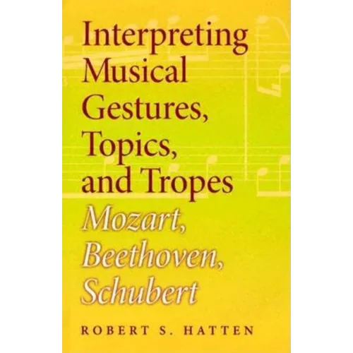 Interpreting Musical Gestures, Topics, and Tropes: Mozart, Beethoven, Schubert - Hardcover