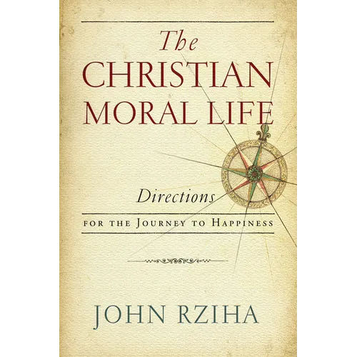 The Christian Moral Life: Directions for the Journey to Happiness - Paperback