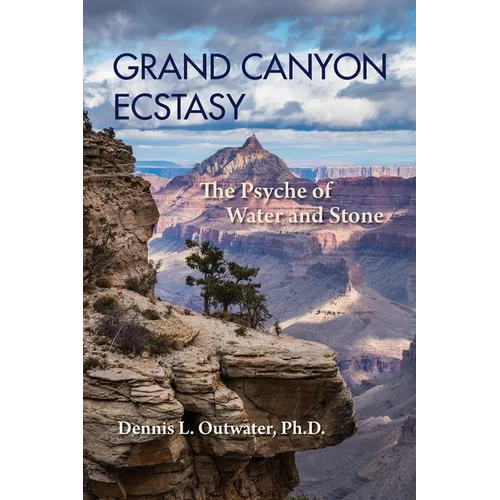 Grand Canyon Ecstasy: The Psyche of Water and Stone - Paperback