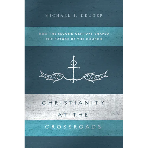 Christianity at the Crossroads: How the Second Century Shaped the Future of the Church - Paperback