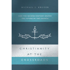 Christianity at the Crossroads: How the Second Century Shaped the Future of the Church - Paperback