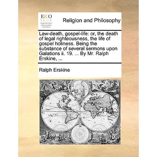 Law-Death, Gospel-Life: Or, the Death of Legal Righteousness, the Life of Gospel Holiness. Being the Substance of Several Sermons Upon Galatio - Paperback