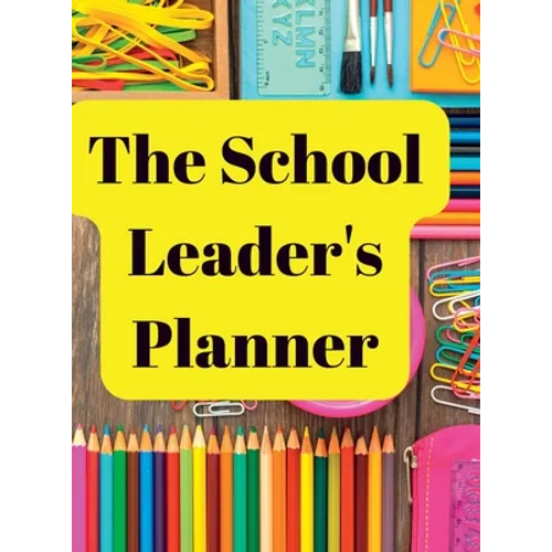 The School Leader's Planner: 2022 - 2023 Academic Year