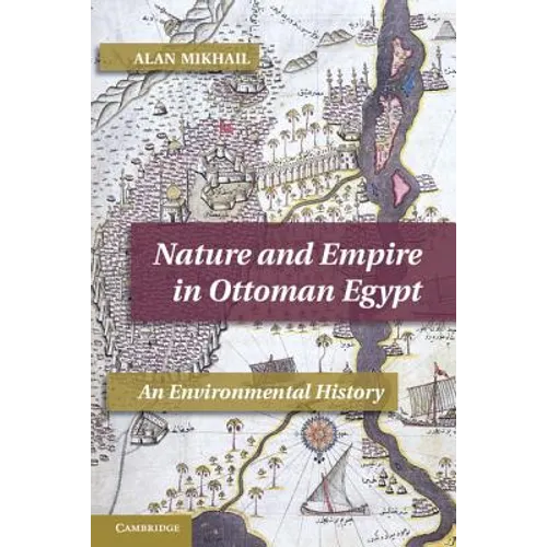 Nature and Empire in Ottoman Egypt: An Environmental History