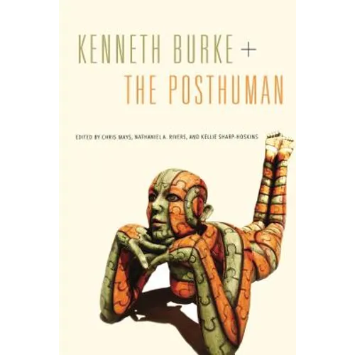 Kenneth Burke + the Posthuman - Paperback