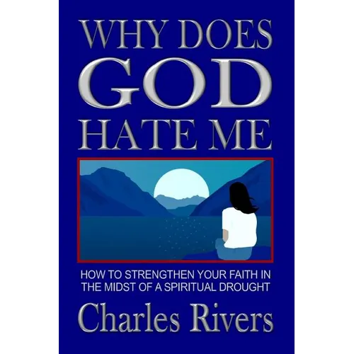 Why Does God Hate Me: How to Strengthen Your Faith in the Midst of a Spiritual Drought - Paperback