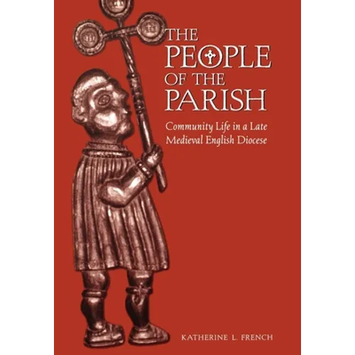 The People of the Parish: Community Life in a Late Medieval English Diocese - Hardcover