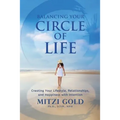 Balancing Your Circle of Life Creating Your Lifestyle, Relationships, and Happiness with Intention