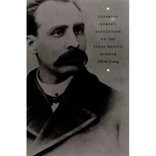 Catarino Garza's Revolution on the Texas-Mexico Border - Paperback
