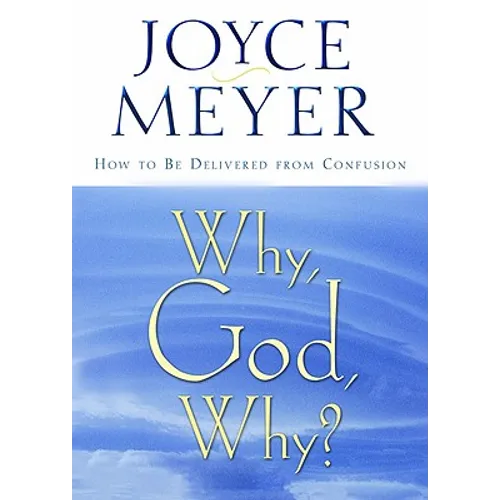 Why, God, Why?: How to Be Delivered from Confusion - Paperback