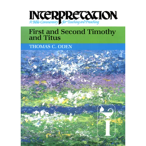 First and Second Timothy and Titus: Interpretation: A Bible Commentary for Teaching and Preaching - Hardcover