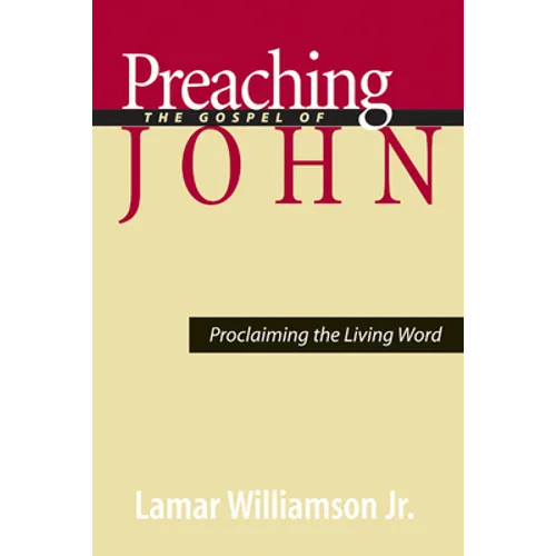 Preaching the Gospel of John: Proclaiming the Living Word - Paperback