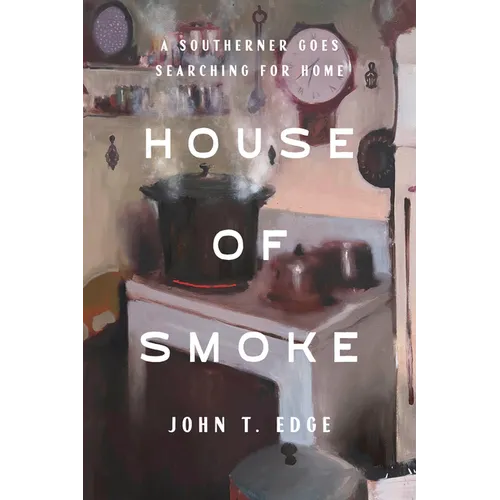 House of Smoke: A Southerner Goes Searching for Home - Hardcover