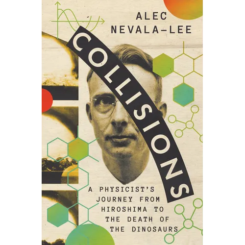 Collisions: A Physicist's Journey from Hiroshima to the Death of the Dinosaurs - Hardcover