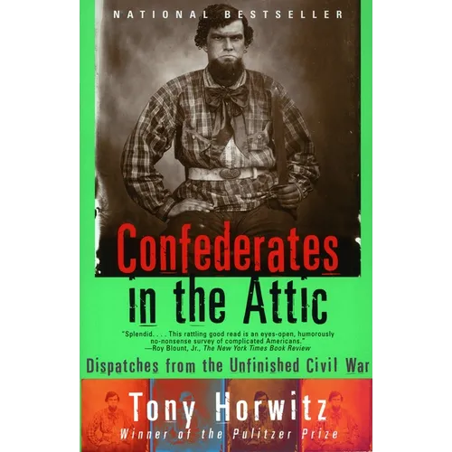 Confederates in the Attic: Dispatches from the Unfinished Civil War - Paperback