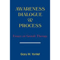 Awareness, Dialogue & Process: Essays on Gestalt Therapy
