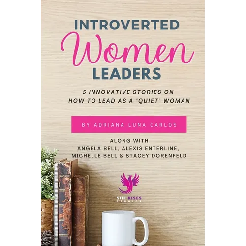 Introverted Women Leaders: 5 Innovative Stories on How to Lead as A 