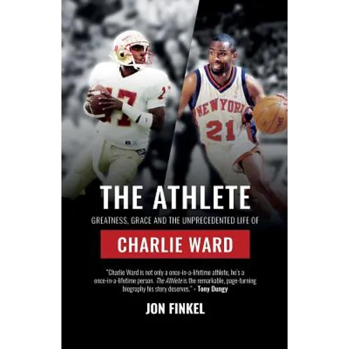 The Athlete: Greatness, Grace and the Unprecedented Life of Charlie Ward - Paperback