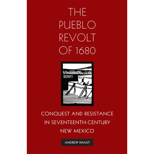 The Pueblo Revolt of 1680: Conquest and Resistance in Seventeenth-Century New Mexico - Paperback