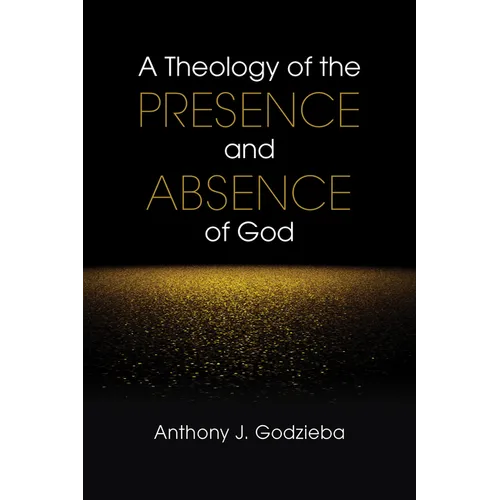A Theology of the Presence and Absence of God - Paperback