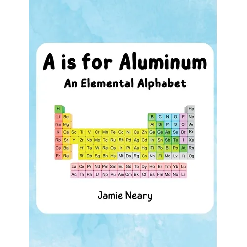 A is for Aluminum: An Elemental Alphabet - Hardcover