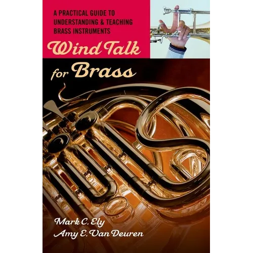 Wind Talk for Brass: A Practical Guide to Understanding and Teaching Brass Instruments - Paperback