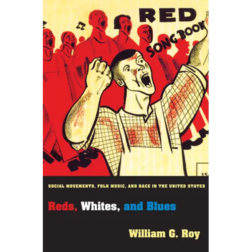 Reds, Whites, and Blues: Social Movements, Folk Music, and Race in the United States