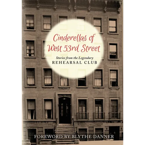 Cinderella's of West 53rd Street: Stories from the Legendary Rehearsal Club - Paperback