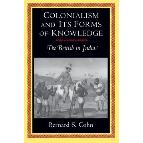 Colonialism and Its Forms of Knowledge: The British in India