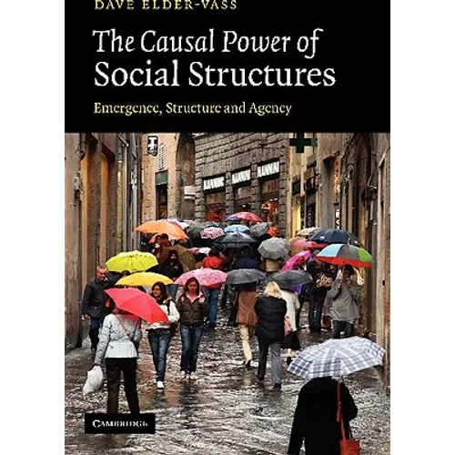The Causal Power of Social Structures: Emergence, Structure and Agency