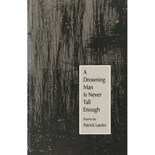 A Drowning Man Is Never Tall Enough: Poems - Paperback