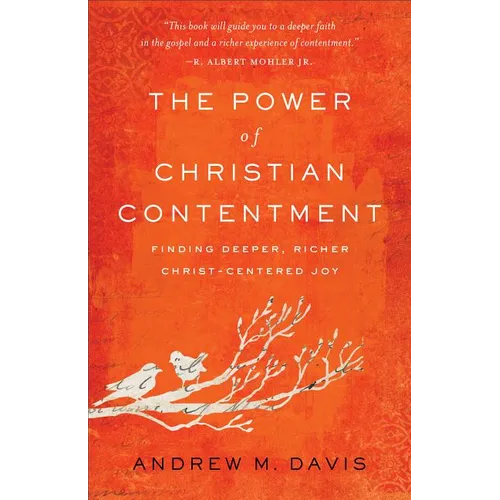 The Power of Christian Contentment: Finding Deeper, Richer Christ-Centered Joy - Paperback