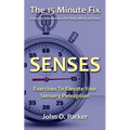 The 15 Minute Fix: SENSES: Exercises To Elevate Your Sensory Perception