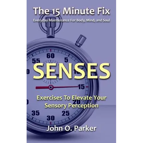 The 15 Minute Fix: SENSES: Exercises To Elevate Your Sensory Perception - Paperback