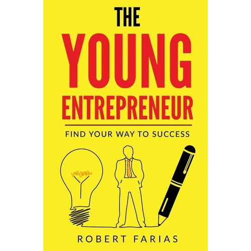 The Young Entrepreneur: Find Your Way To Success - Paperback