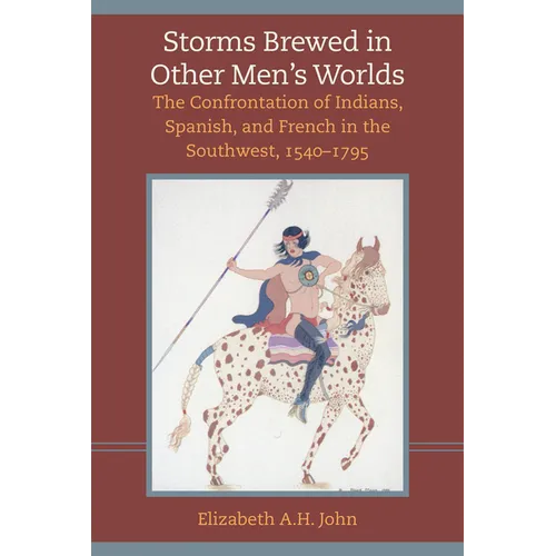 Storms Brewed in Other Mens Worlds: The Confrontation of Indians, Spanish, and French in the Southwest, 1540-1795 - Paperback