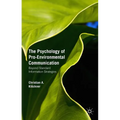 The Psychology of Pro-Environmental Communication: Beyond Standard Information Strategies