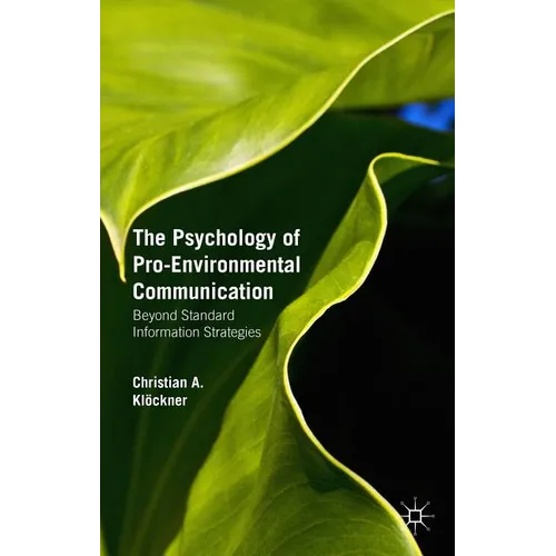 The Psychology of Pro-Environmental Communication: Beyond Standard Information Strategies - Hardcover