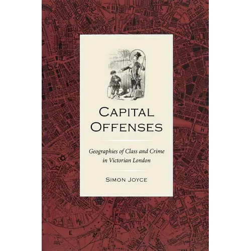 Capital Offenses: The Geography of Class and Crime in Victorian London - Paperback